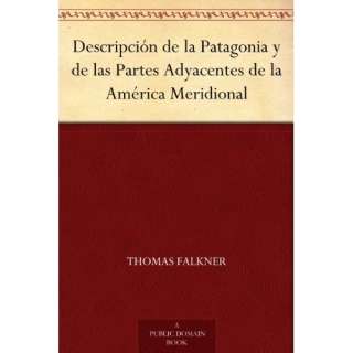 Descripción de la Patagonia y de las Partes Adyacentes de la América 