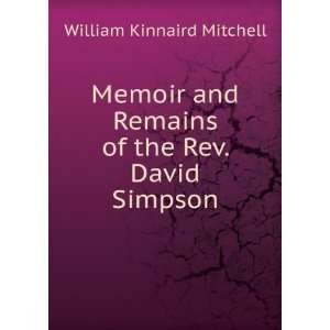  Memoir and Remains of the Rev. David Simpson William 