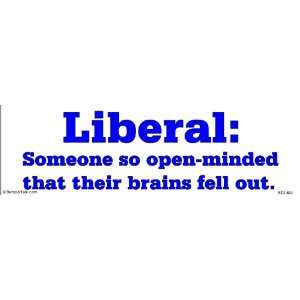  Liberal Someone so open minded that their brains fell out 
