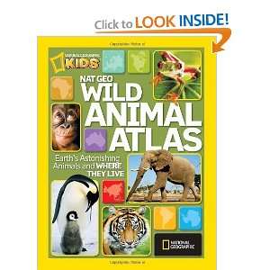  Nat Geo Wild Animal Atlas Earths Astonishing Animals and 
