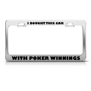 Bought Car With Poker Winnings Humor Funny Metal license plate frame 