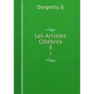  Les Artistes CÃ©lÃ¨bres. 3 G Dargenty Books