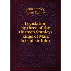  Legislation by Three of the Thirteen Stanleys Kings of Man 