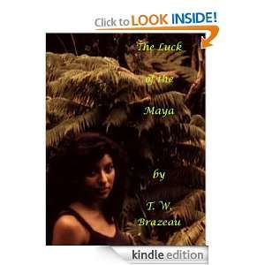 The Luck of the Maya Theodore Brazeau  Kindle Store