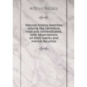   on their habits and mental faculties Arthur Nicols Books