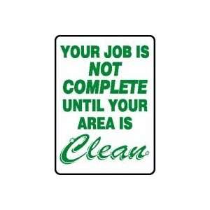 YOUR JOB IS NOT COMPLETE UNTIL YOUR AREA IS CLEAN Sign 