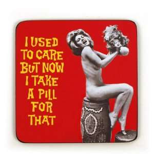 Cool Coaster I USED TO CARE BUT NOW I TAKE A PILL  Kitchen 