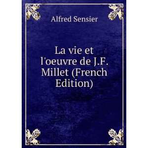   vie et loeuvre de J.F. Millet (French Edition) Alfred Sensier Books
