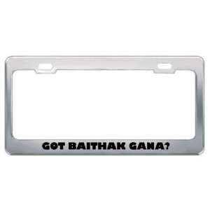 Got Baithak Gana? Music Musical Instrument Metal License Plate Frame 