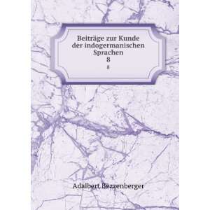   Kunde der indogermanischen Sprachen. 8 Adalbert Bezzenberger Books