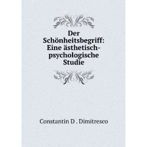   Ã¤sthetisch psychologische Studie Constantin D . Dimitresco Books