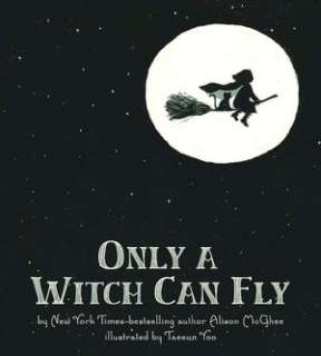   Only a Witch Can Fly by Alison McGhee, Feiwel & Friends  Hardcover