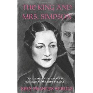 The King and Mrs. Simpson The True Story of the Commoner Who Captured 