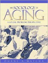 The Sociology of Aging A Social Problems Perspective, (0205164684 
