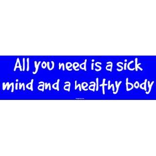  All you need is a sick mind and a healthy body MINIATURE 