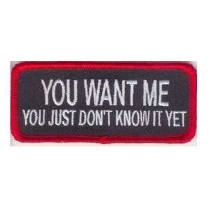  YOU WANT ME YOU JUST DONT KNOW IT YET Biker Vest Patch 