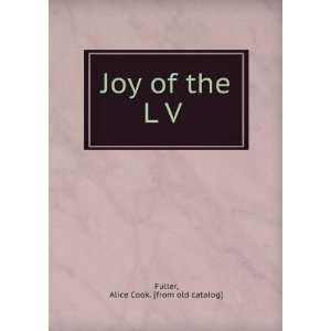    Joy of the L V Alice Cook. [from old catalog] Fuller Books