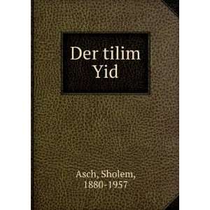  Der tilim Yid Sholem, 1880 1957 Asch Books