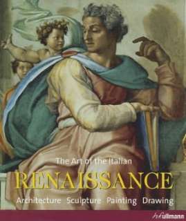 The Art of the Italian Renaissance Architecture, Sculpture, Painting 
