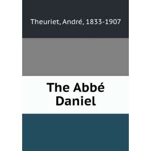  The AbbÃ© Daniel AndreÌ, 1833 1907 Theuriet Books