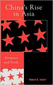 Chinas Rise in Asia Promises and Perils, (0742539067), Robert G 