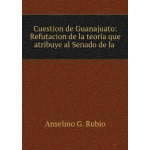   la teorÃ­a que atribuye al Senado de la . Anselmo G. Rubio Books