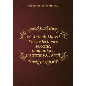   instruxit F.C. Kraft Marcus Antonius Muretus  Books