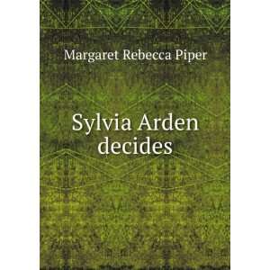  Sylvia Arden decides Margaret Rebecca Piper Books