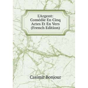  LArgent ComÃ©die En Cinq Actes Et En Vers (French 