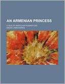 An Armenian Princess; A Tale Edgar James Banks