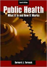 Public Health What It Is and How It Works, (0763754447), Bernard J 