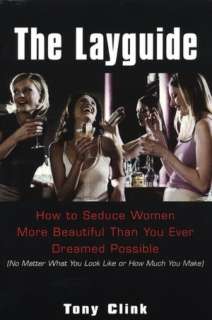 The Layguide How to seduce Women More Beautiful Than You Ever Dreamed 