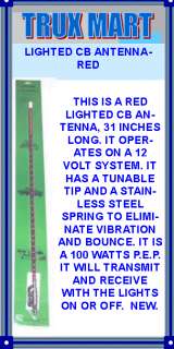 IS A RED LIGHTED CB ANTENNA, 31 INCHES LONG. IT OPERATES ON A 12 VOLT 