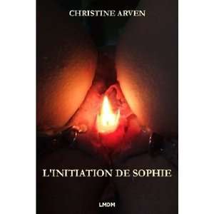 LINITIATION DE SOPHIE (9782918070047) Christine Arven 
