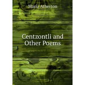  Centzontli and Other Poems Maria Atherton Books