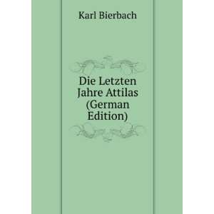  Die Letzten Jahre Attilas (German Edition) Karl Bierbach Books