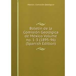   GeolÃ³gica de MÃ©xico Volume no. 1 3 (1895 96) (Spanish Edition