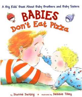 Babies Dont Eat Pizza A Big Kids Book about Baby Brothers and Baby 