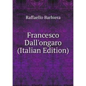   Francesco Dallongaro (Italian Edition) Raffaello Barbiera Books