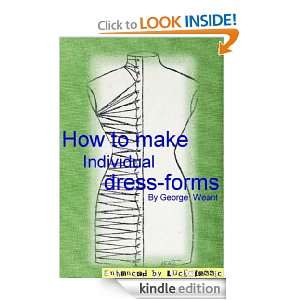 How to make individual dress forms (Illustrated) George Weant 