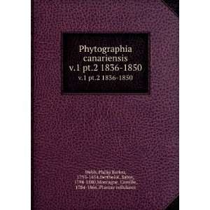 Phytographia canariensis. v.1 pt.2 1836 1850 Philip Barker, 1793 1854 
