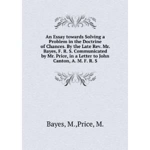   in a Letter to John Canton, A. M. F. R. S. M.,Price, M. Bayes Books