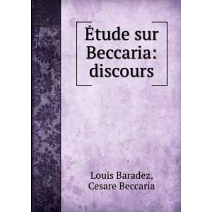   Ã?tude Sur Beccaria Discours (French Edition) Louis Baradez Books