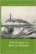 The Islands of Boston Harbor Edward Rowe Snow