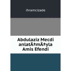  Abdulaziz Mecdi anlatÃÂ±mÃÂ±yla Amis Efendi 