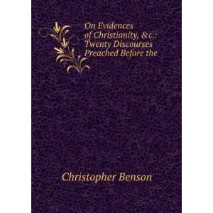   Twenty Discourses Preached Before the . Christopher Benson Books