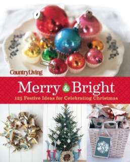   Country Living Merry & Bright 125 Festive Ideas for 