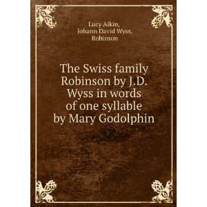 The Swiss family Robinson by J.D. Wyss in words of one syllable by 