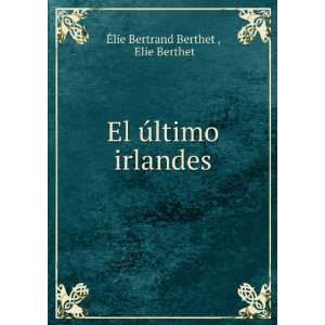    El Ãºltimo irlandes Elie Berthet Ã?lie Bertrand Berthet  Books