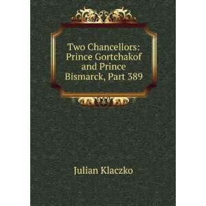   Prince Gortchakof and Prince Bismarck, Part 389 Julian Klaczko Books